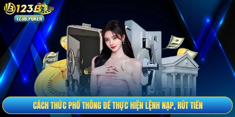 Cách thức phổ thông để thực hiện lệnh nạp, rút tiền
